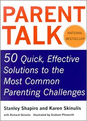 Parent Talk: 50 Quick, Effective Solutions to the Most Common Parenting Challenges by Stanley Shapiro, Richard Skinulis