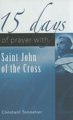 15 Days of Prayer with Saint John of the Cross by Constant Tonnelier