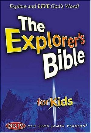 The Explorer's Bible for Kids: Explore and Live God's Word by Thomas Nelson Publishing Staff, Thomas Nelson Publishers