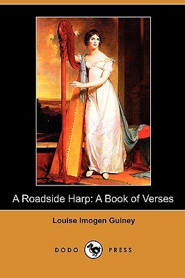 A Roadside Harp: A Book of Verses (Dodo Press) by Louise Imogen Guiney