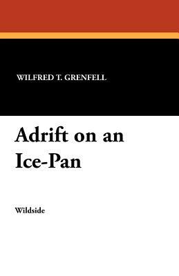 Adrift on an Ice-Pan by Wilfred T. Grenfell