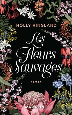 Les Fleurs Sauvages by Holly Ringland