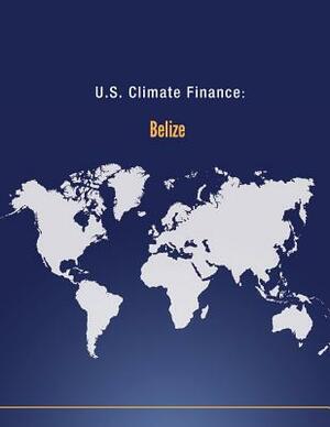 U.S. Climate Finance: Belize by U. S. Department of State