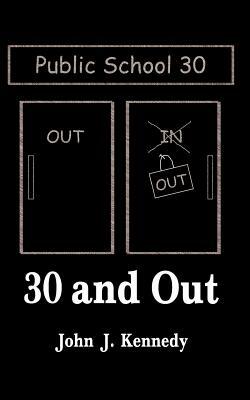 30 and Out: To the Children and Teachers of the Public Schools of America by John J. Kennedy