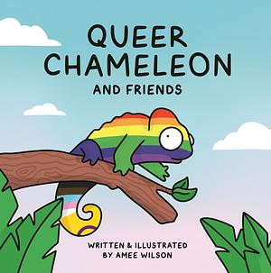 Queer Chameleon and Friends by Amee Wilson
