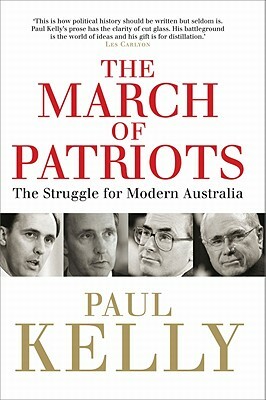 The March of Patriots: The Struggle for Modern Australia by Paul Kelly