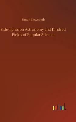 Side-Lights on Astronomy and Kindred Fields of Popular Science by Simon Newcomb