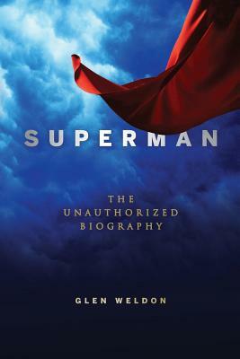 Superman: The Unauthorized Biography by Glen Weldon
