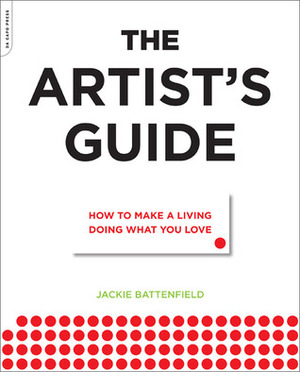 The Artist's Guide: How to Make a Living Doing What You Love by Jackie Battenfield