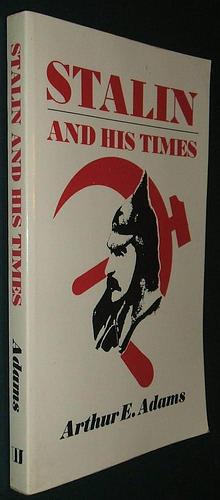 Stalin and His Times by Arthur E. Adams