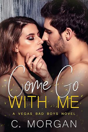 Come Go with Me by C. Morgan