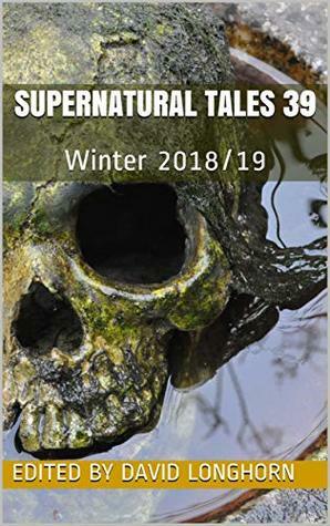 Supernatural Tales 39: Winter 2018/19 by Margaret Karmazin, David Longhorn, Chloe N. Clark, Danielle Davis, Eloise C. C. Shepherd, Sam Dawson, Rosalie Parker, Carrie Vaccaro Nelkin