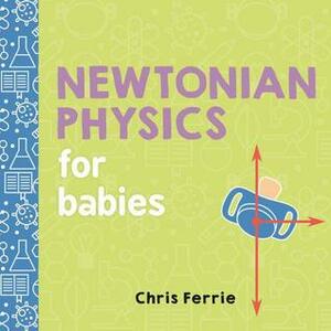 Newtonian Physics for Babies by Chris Ferrie