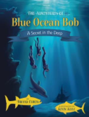 The Adventures of Blue Ocean Bob: A Secret in the Deep by Brooks Olbrys