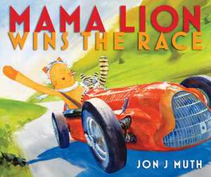 Mama Lion Wins the Race by Jon J. Muth