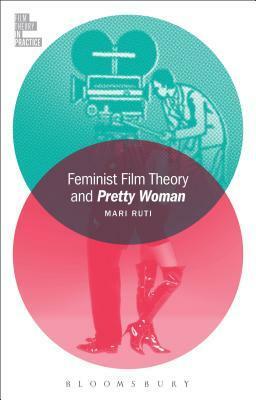 Feminist Film Theory and Pretty Woman by Mari Ruti