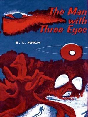 The Man With Three Eyes by Rachel Cosgrove Payes, E.L. Arch