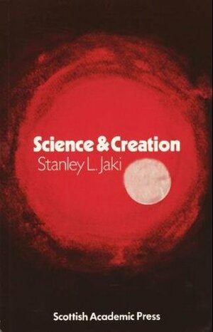 Science And Creation: From Eternal Cycles To An Oscillating Universe by Stanley L. Jaki