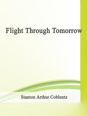 Flight Through Tomorrow by Stanton A. Coblentz, Stanton A. Coblentz