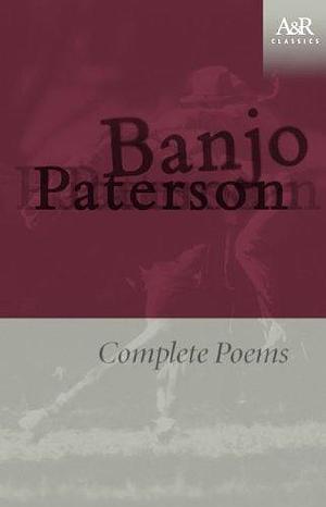 Banjo Paterson: Complete Poems by A.B. Paterson, A.B. Paterson