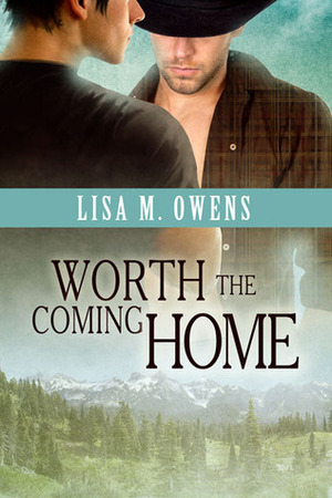 Worth the Coming Home by Lisa M. Owens