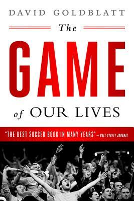 The Game of Our Lives: The English Premier League and the Making of Modern Britain by David Goldblatt