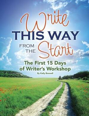 Write This Way from the Start: The First 15 Days of Writer's Workshop by Kelly Boswell
