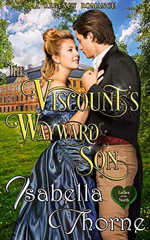 The Viscount's Wayward Son by Isabella Thorne