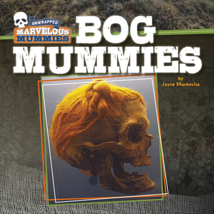 Bog Mummies by Joyce Markovics