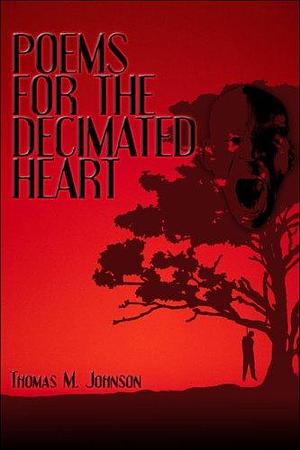 Poems for the Decimated Heart by Thomas Johnson