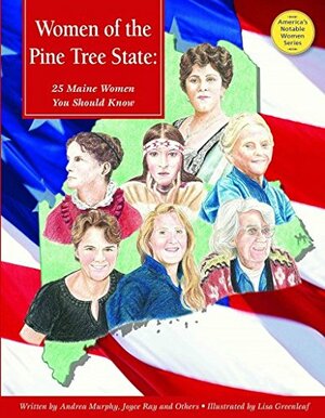 Women of the Pine Tree State: 25 Maine Women You Should Know by Jo Pitkin, Patty Lyman Schremmer, Tabatha Yeatts, Marcia Amidon Lusted, Barbara Keevil Parker, Tammy M. "Gagne" Proctor, Andrea Murphy, Andrea Murphy, Janet Buell, Joyce Ray, Marty Darragh, Sally Wilkins, Laurie Toupin