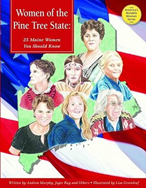 Women of the Pine Tree State: 25 Maine Women You Should Know by Tammy M. "Gagne" Proctor, Joyce Ray, Jo Pitkin, Marcia Amidon Lusted, Laurie Toupin, Andrea Murphy, Andrea Murphy, Barbara Keevil Parker, Sally Wilkins, Tabatha Yeatts, Marty Darragh, Patty Lyman Schremmer, Janet Buell