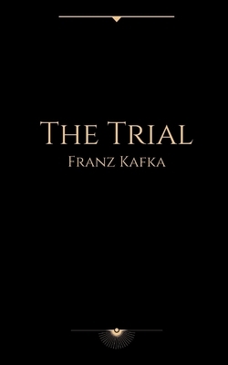 The Trial by Franz Kafka by Franz Kafka