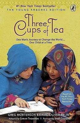 Three Cups Of Tea (Young Readers Edition): One Man's Journey to Change the World... One Child at a Time by Greg Mortenson, Sarah L. Thomson, Sarah L. Thomson