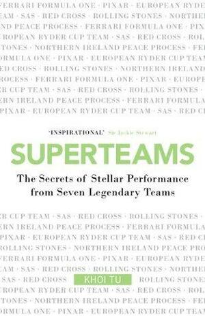 Superteams: The Secrets of Stellar Performance from Seven Legendary Teams by Khoi Tu