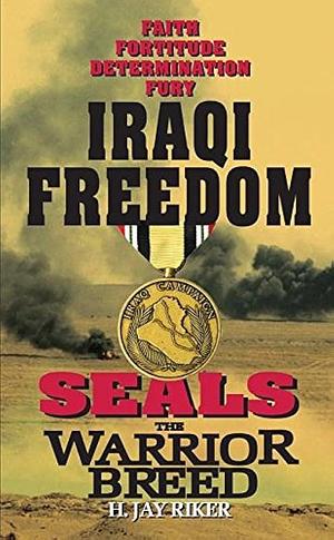 Seals the Warrior Breed: Iraqi Freedom by H. Jay Riker