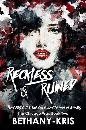 Reckless & Ruined by Bethany-Kris