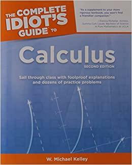 The Complete Idiot's Guide to Calculus by W. Michael Kelley