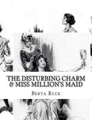 The Disturbing Charm & Miss Million's Maid by Berta Ruck