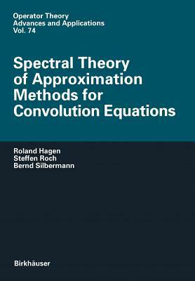 Spectral Theory of Approximation Methods for Convolution Equations by Roland Hagen, Bernd Silbermann, Steffen Roch