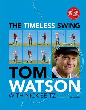 The Timeless Swing by Tom Watson