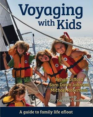 Voyaging with Kids: A Guide to Family Life Afloat by Sara Dawn Johnson, Michael Robertson, Behan Gifford