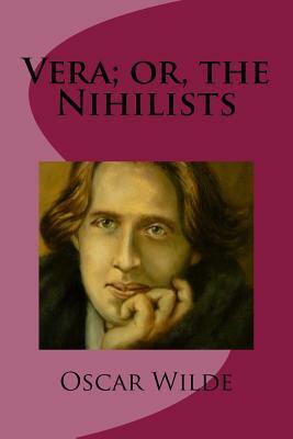 Vera; or, the Nihilists by Oscar Wilde
