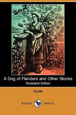 A Dog of Flanders and Other Stories (Illustrated Edition) (Dodo Press) by Ouida