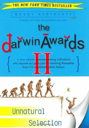 The Darwin Awards II: Unnatural Selection by Wendy Northcutt