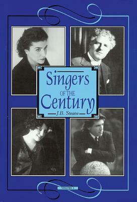 Singers of the Century by J. B. Steane