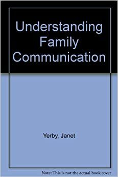 Understanding Family Communication by Arthur P. Bochner, Janet Yerby, Nancy L. Buerkel-Rothfuss
