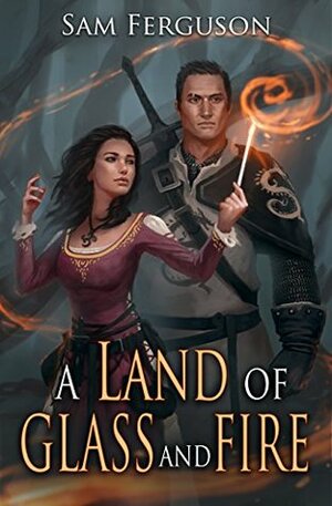 A Land of Glass and Fire by Bob Kehl, Sam Ferguson