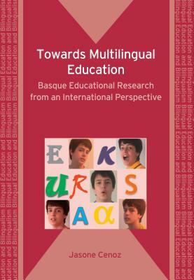 Towards Multilingual Education: Basque Educational Research from an International Perspective by Prof Jasone Cenoz