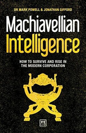 Machiavellian Intelligence: How to Survive and Rise in the Modern Corporation by Jonathan Gifford